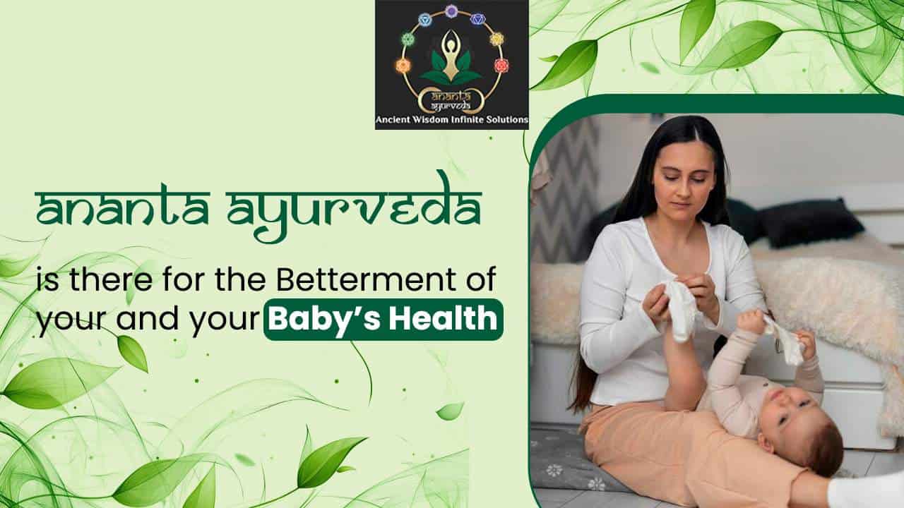 Ananta Ayurveda is there for the Betterment of your and your Baby’s Health