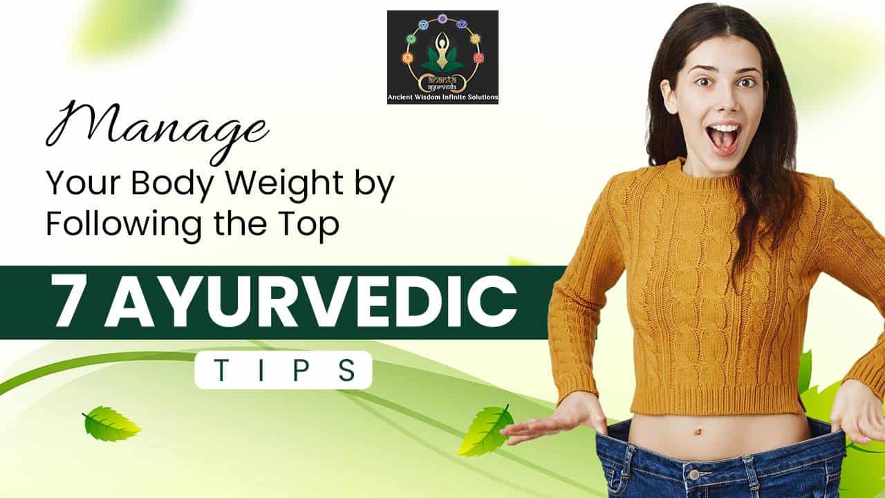 Manage Your Body Weight by Following the Top 7 Ayurvedic Tips