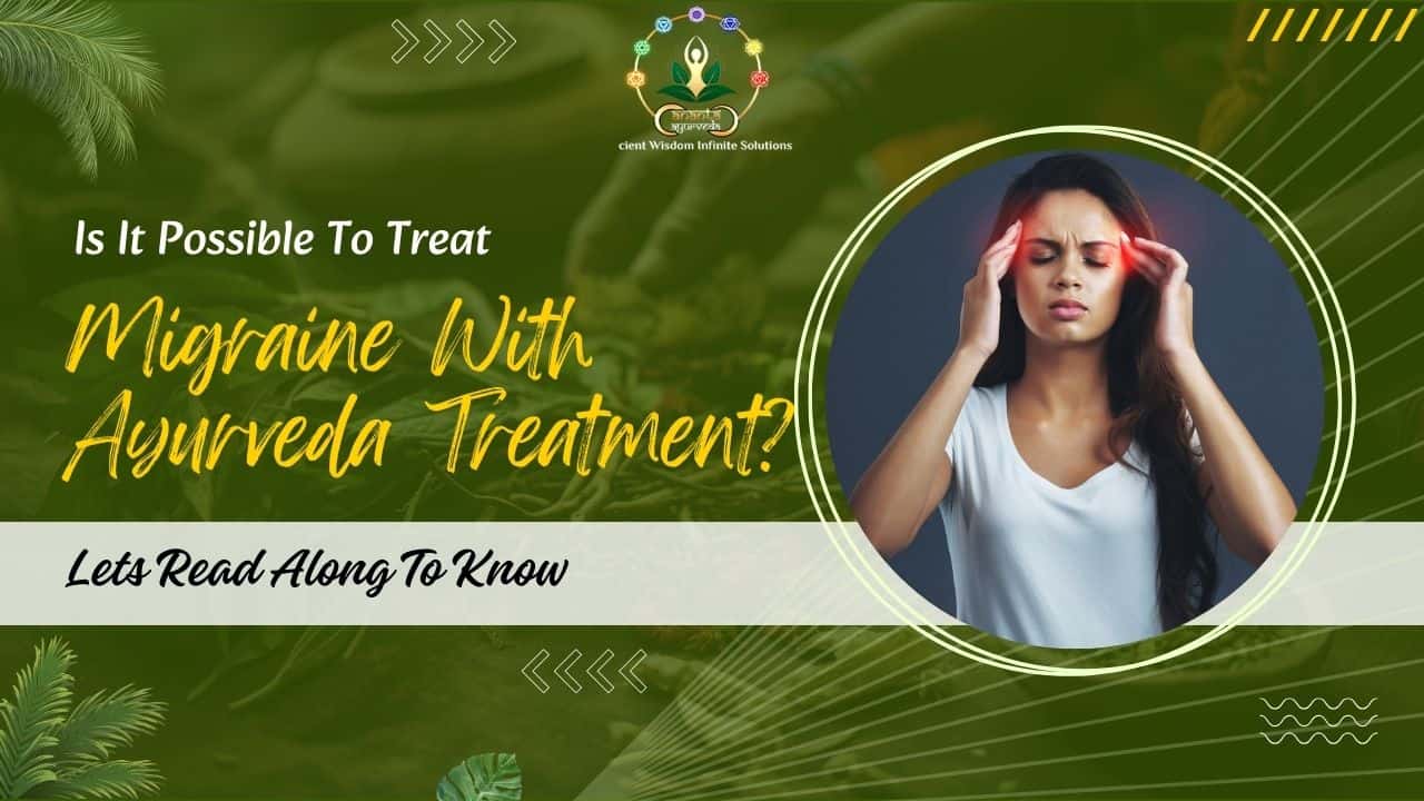 Is It Possible To Treat Migraine With Ayurveda Treatment? Lets Read Along To Know