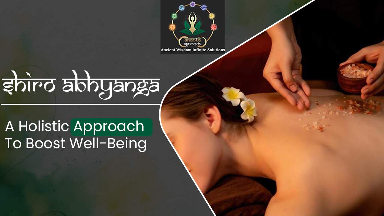 Shiro Abhyanga: A Holistic Approach To Boost Well-Being