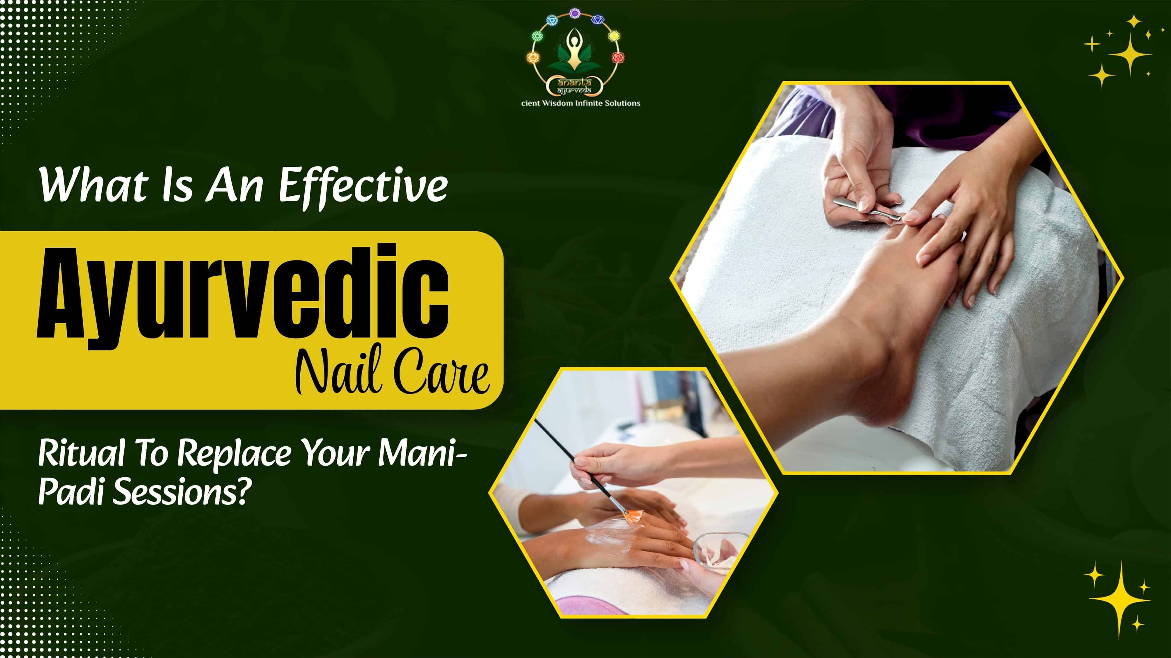 What Is An Effective Ayurvedic Nail Care Ritual To Replace Your Mani-Padi Sessions?