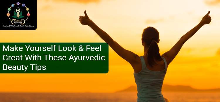 Ayurvedic Beauty Tips That Make You Look Great