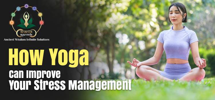 How Yoga Can Improve Your Stress Management