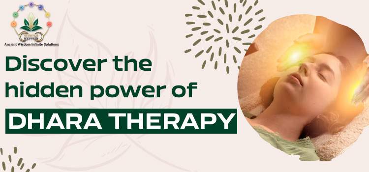 Discover the hidden power of Dhara Therapy